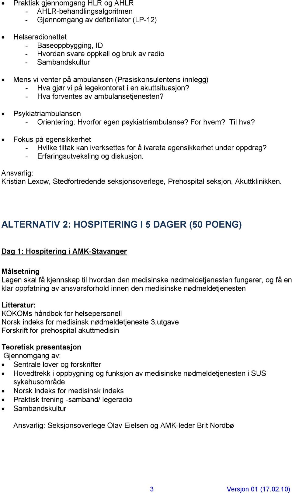 Psykiatriambulansen - Orientering: Hvorfor egen psykiatriambulanse? For hvem? Til hva? Fokus på egensikkerhet - Hvilke tiltak kan iverksettes for å ivareta egensikkerhet under oppdrag?