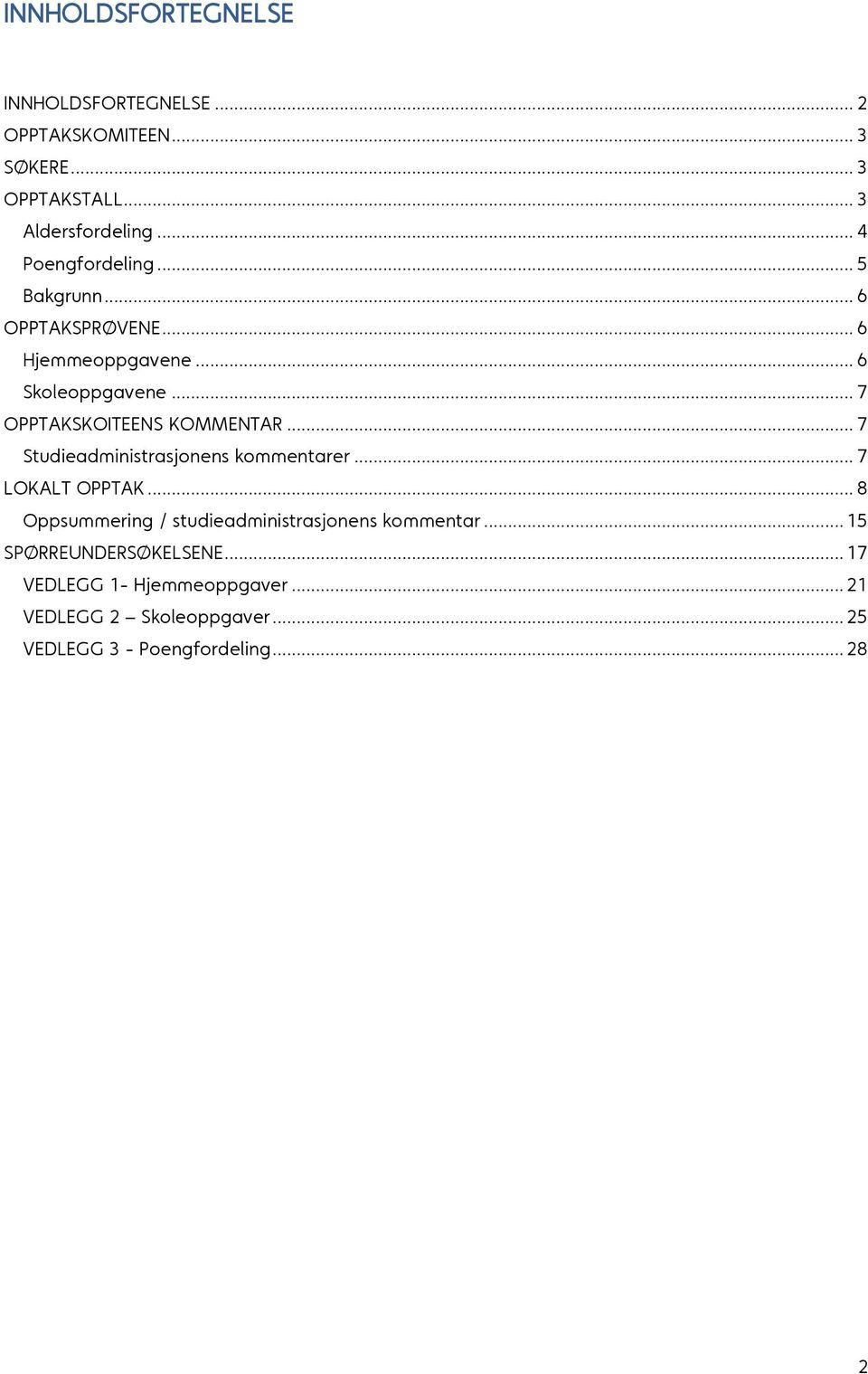 .. 7 OPPTAKSKOITEENS KOMMENTAR... 7 Studieadministrasjonens kommentarer... 7 LOKALT OPPTAK.