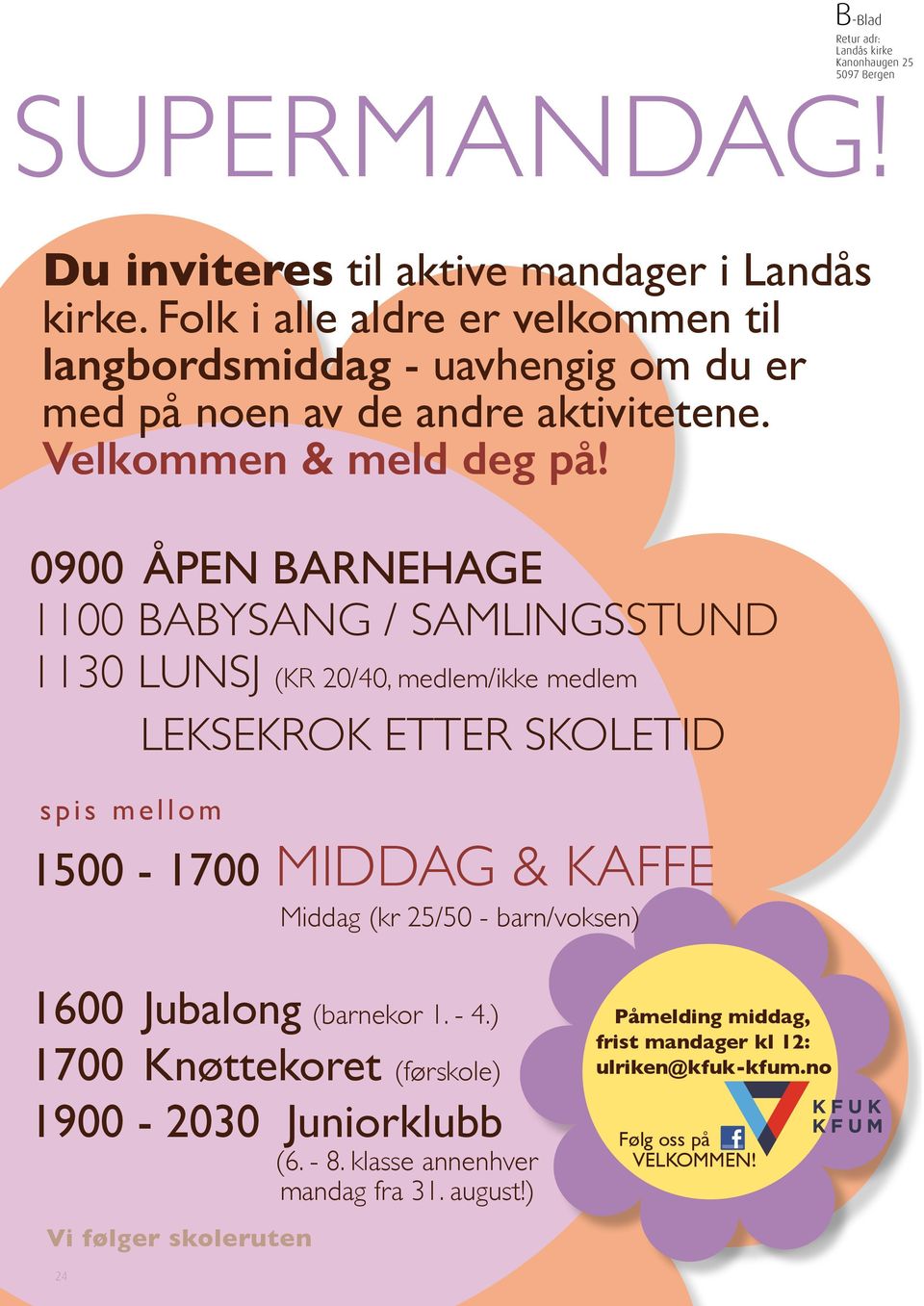 0900 ÅPEN BARNEHAGE 1100 BABYSANG / SAMLINGSSTUND 1130 LUNSJ (KR 20/40, medlem/ikke medlem LEKSEKROK ETTER SKOLETID spis mellom 1500-1700 MIDDAG & KAFFE Middag (kr 25/50