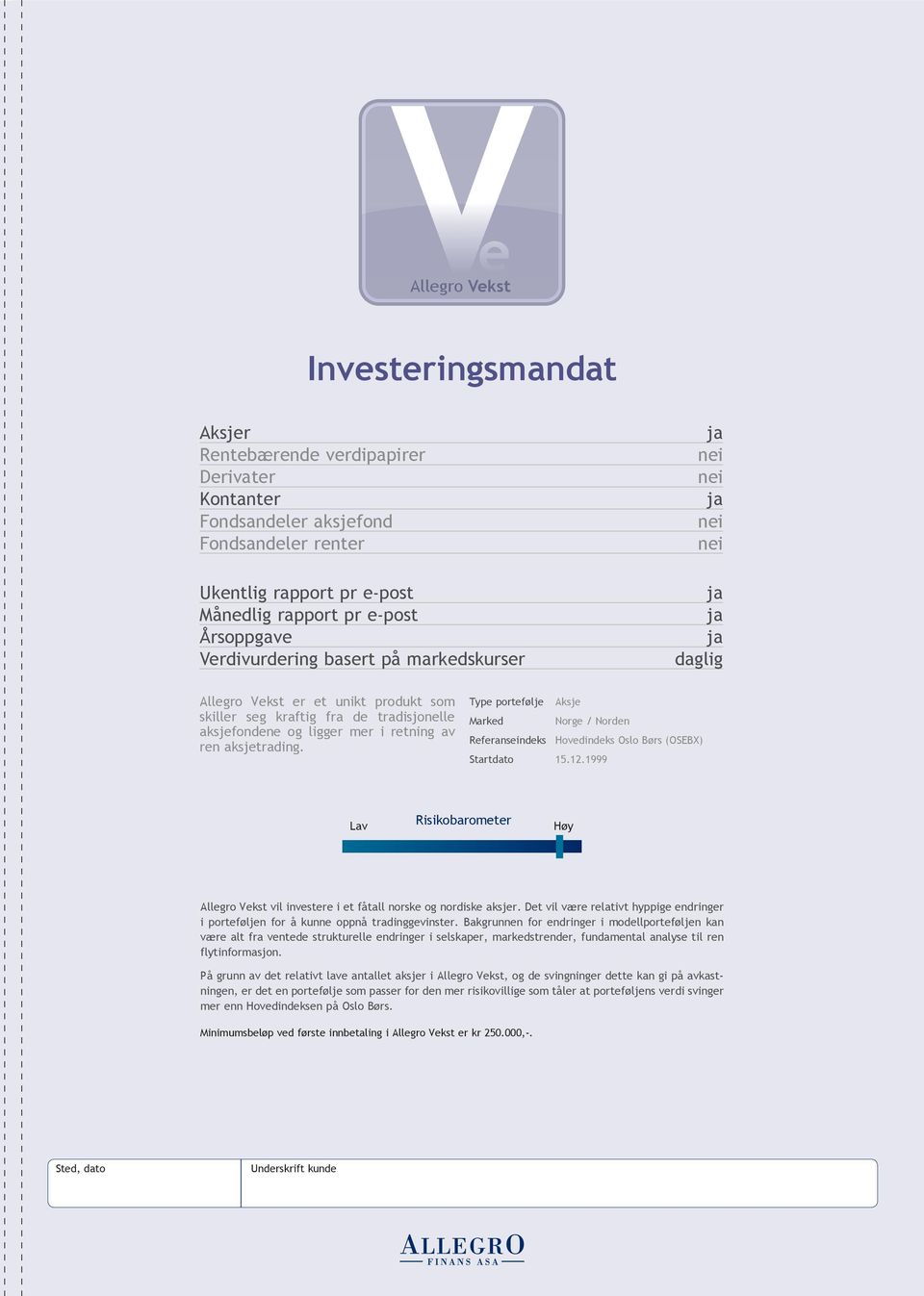 og ligger mer i retning av ren aksjetrading. Type portefølje Aksje Marked Norge / Norden Referanseindeks Hovedindeks Oslo Børs (OSEBX) Startdato 15.12.