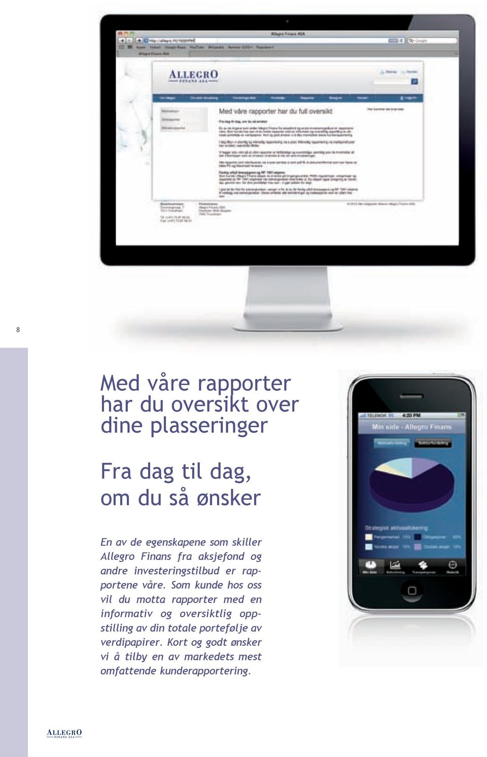 Som kunde hos oss vil du motta rapporter med en informativ og oversiktlig oppstilling av din totale