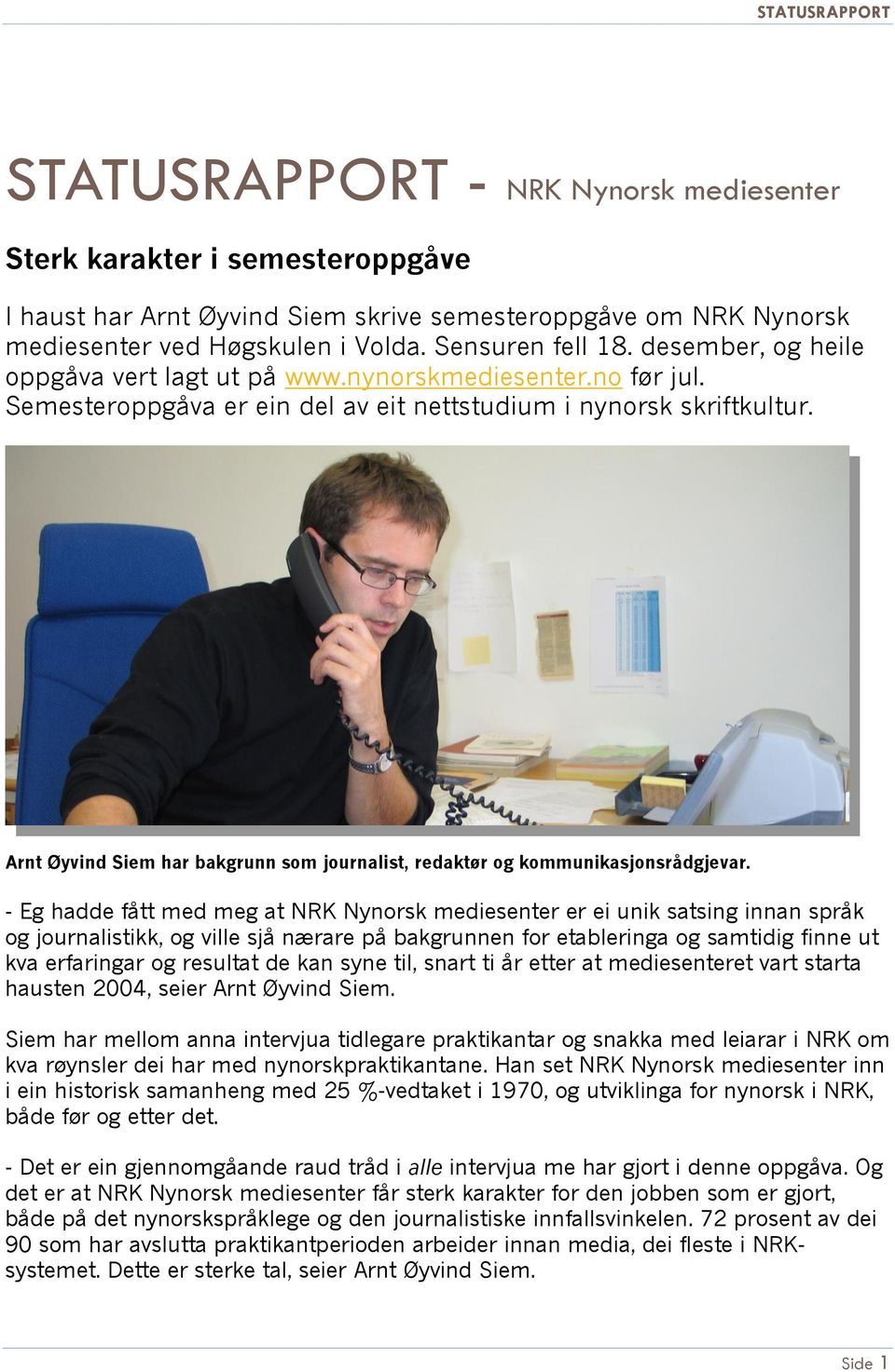 Arnt Øyvind Siem har bakgrunn som journalist, redaktør og kommunikasjonsrådgjevar.