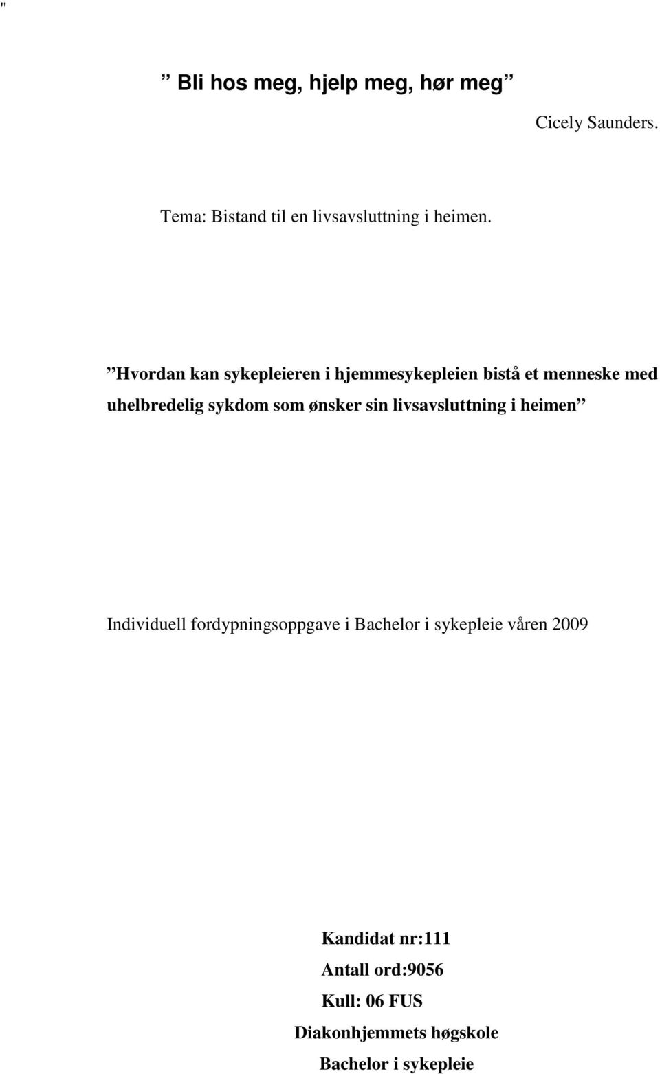 Hvordan kan sykepleieren i hjemmesykepleien bistå et menneske med uhelbredelig sykdom som