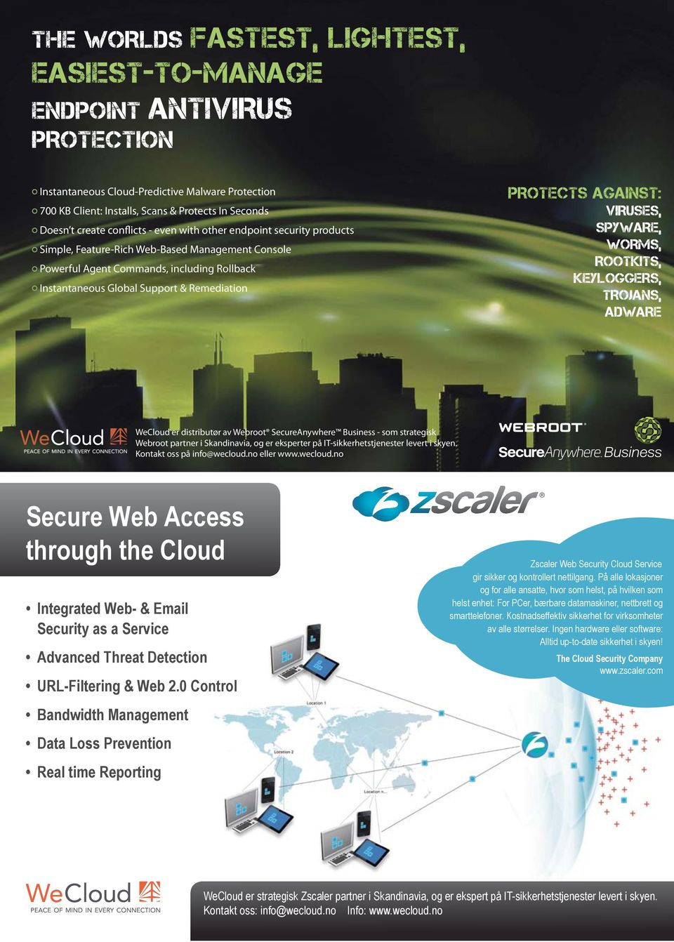 PROTECTS AGAINST: viruses, SPyWARE, WORMS, ROOTkITS, keyloggers, TROjANS, ADWARE WeCloud er distributør av Webroot SecureAnywhere Business - som strategisk Webroot partner i Skandinavia, og er