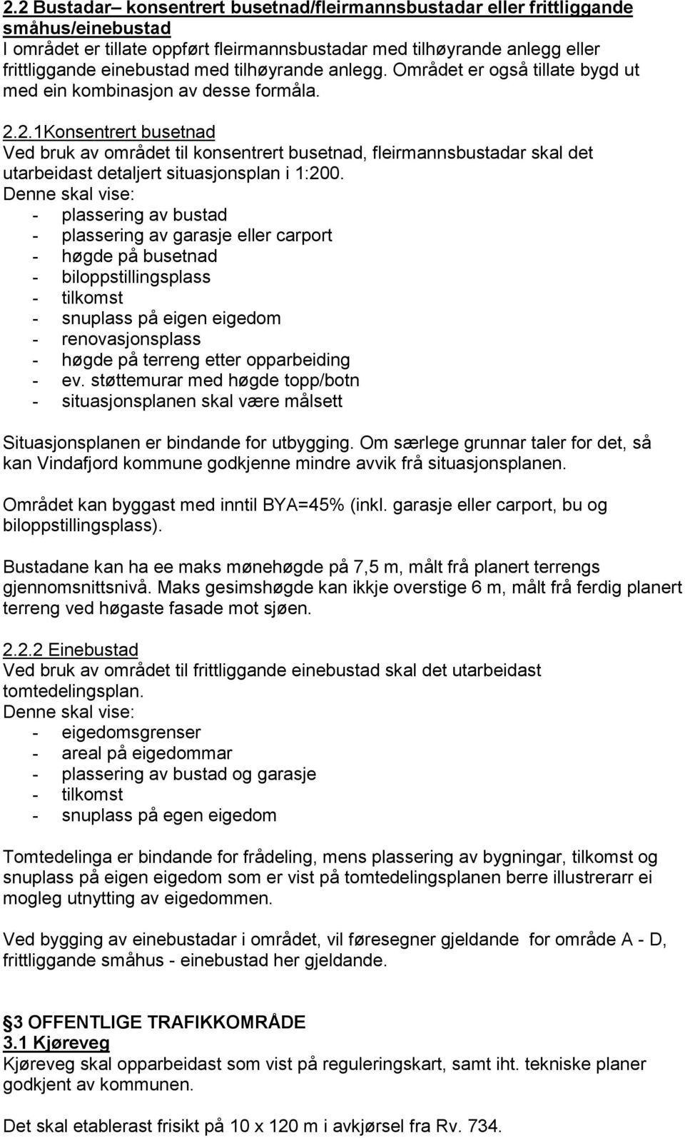 2.1Konsentrert busetnad Ved bruk av området til konsentrert busetnad, fleirmannsbustadar skal det utarbeidast detaljert situasjonsplan i 1:200.