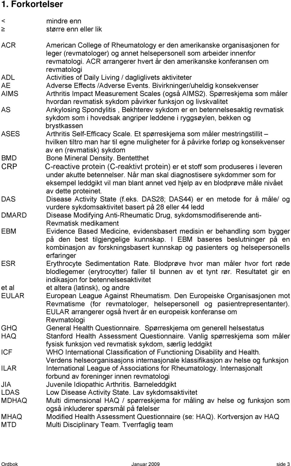 Bivirkninger/uheldig konsekvenser Arthritis Impact Measurement Scales (også AIMS2).