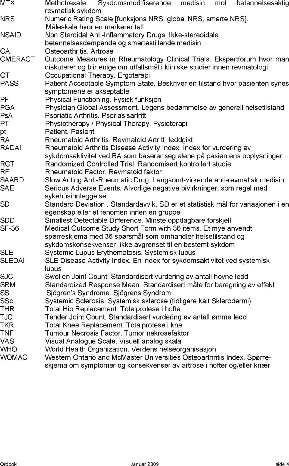 Artrose OMERACT Outcome Measures in Rheumatology Clinical Trials. Ekspertforum hvor man diskuterer og blir enige om utfallsmål i kliniske studier innen revmatologi OT Occupational Therapy.