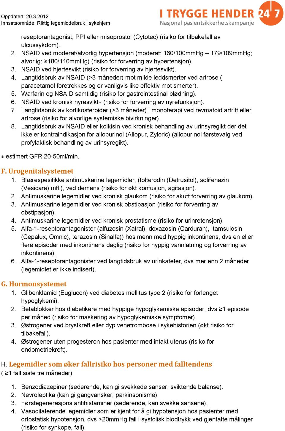 NSAID ved hjertesvikt (risiko for forverring av hjertesvikt). 4.