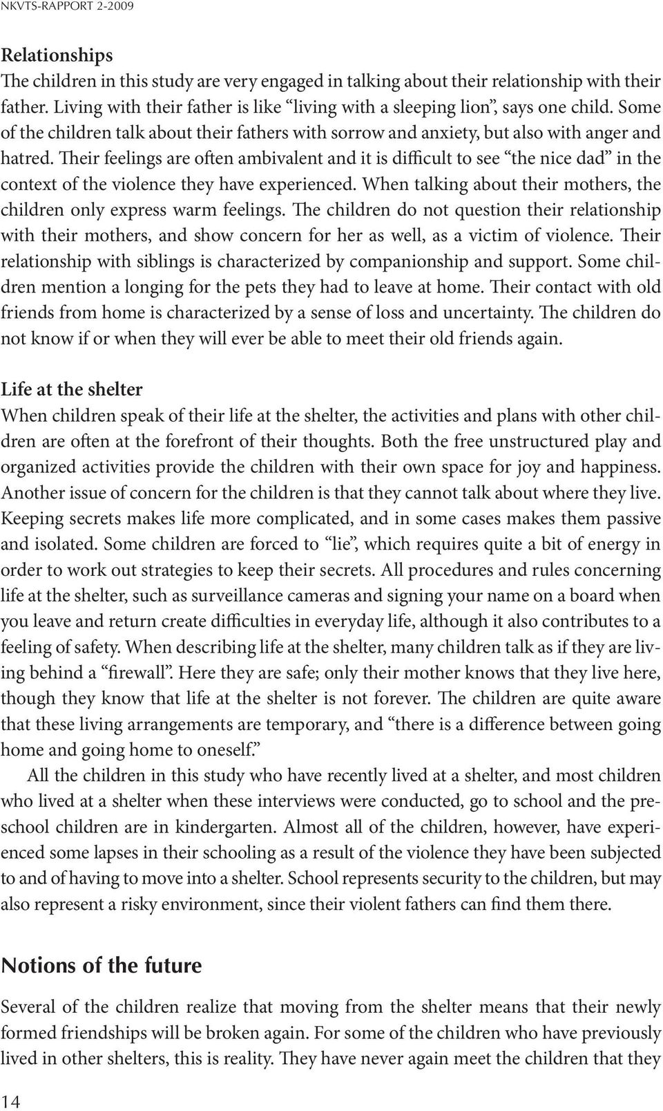 Their feelings are often ambivalent and it is difficult to see the nice dad in the context of the violence they have experienced.