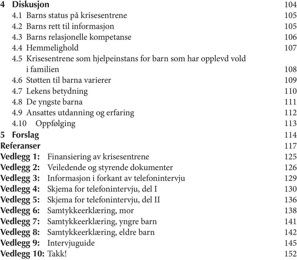 9 Ansattes utdanning og erfaring 112 4.