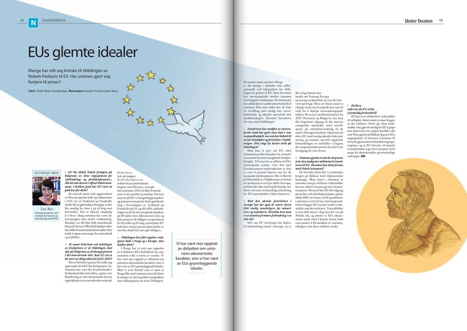 på bakgrunn av dens engasjement for «forbrødring» og «fredskonferanser», slik det står skrevet i Alfred Nobels testament. I hvilken grad har EU vært en pådriver for dette?