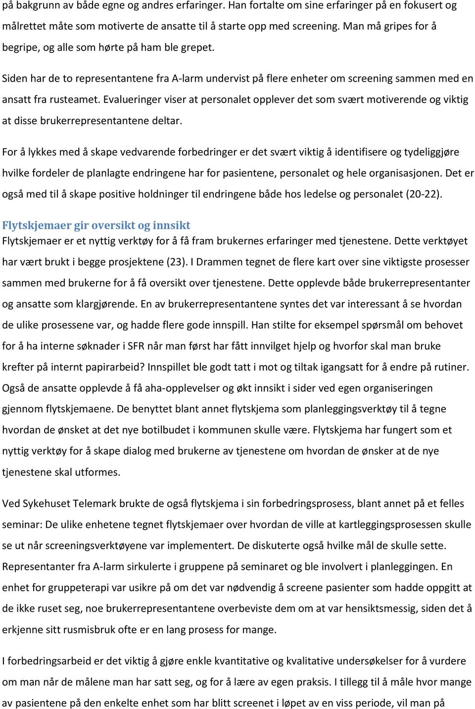 Evalueringer viser at personalet opplever det som svært motiverende og viktig at disse brukerrepresentantene deltar.