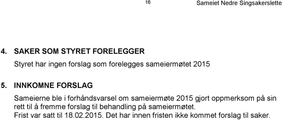 INNKOMNE FORSLAG Sameierne ble i forhåndsvarsel om sameiermøte 2015 gjort oppmerksom på