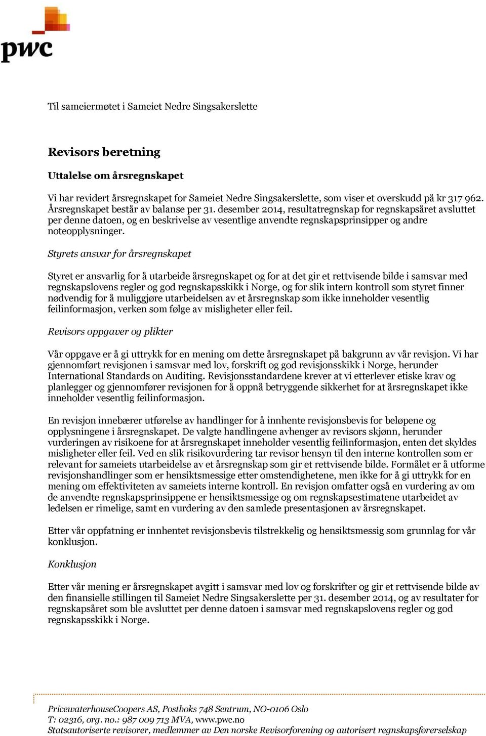 desember 2014, resultatregnskap for regnskapsåret avsluttet per denne datoen, og en beskrivelse av vesentlige anvendte regnskapsprinsipper og andre noteopplysninger.