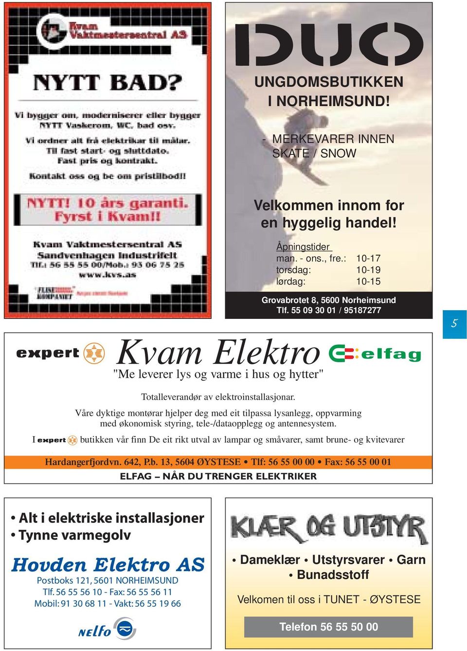 Våre dyktige montørar hjelper deg med eit tilpassa lysanlegg, oppvarming med økonomisk styring, tele-/dataopplegg og antennesystem.