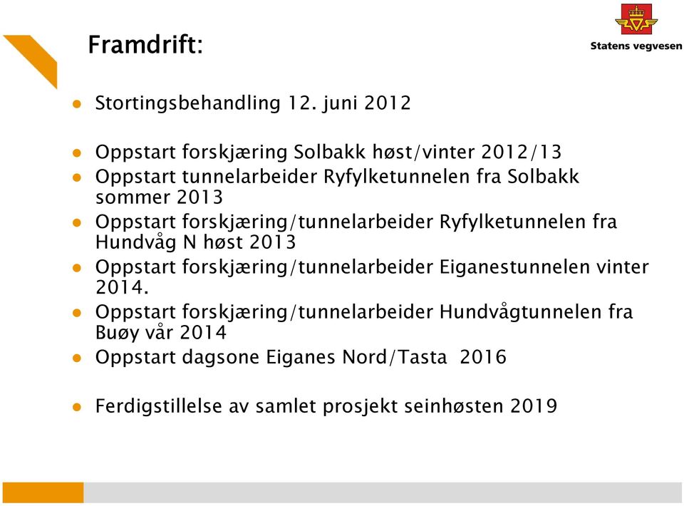 sommer 2013 Oppstart forskjæring/tunnelarbeider Ryfylketunnelen fra Hundvåg N høst 2013 Oppstart