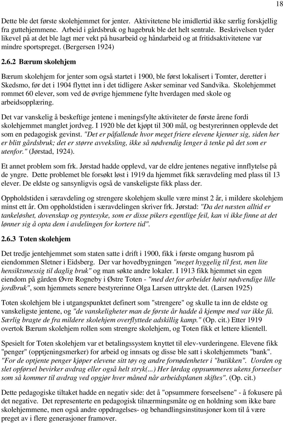 2 Bærum skolehjem Bærum skolehjem for jenter som også startet i 1900, ble først lokalisert i Tomter, deretter i Skedsmo, før det i 1904 flyttet inn i det tidligere Asker seminar ved Sandvika.