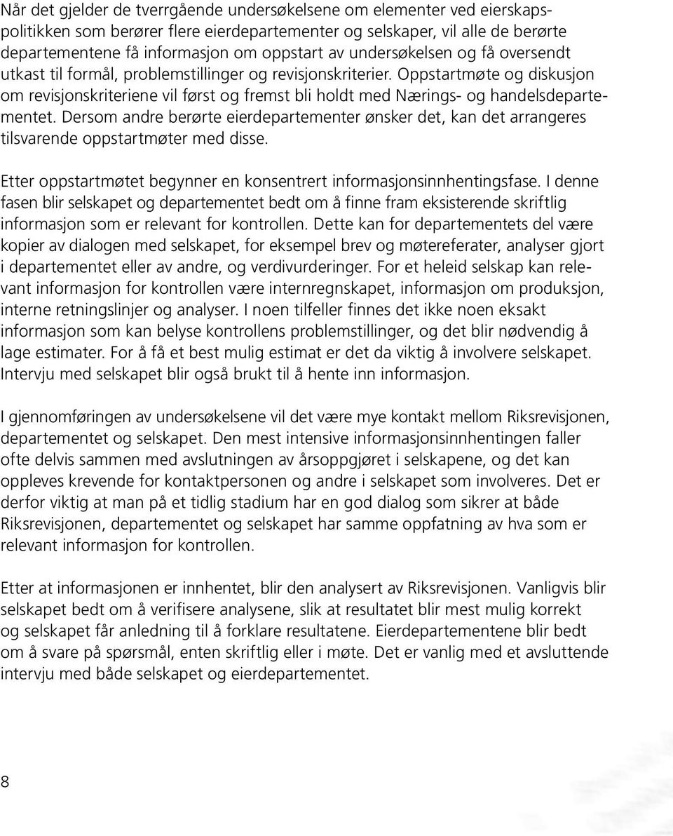 Oppstartmøte og diskusjon om revisjonskriteriene vil først og fremst bli holdt med Nærings- og handelsdepartementet.