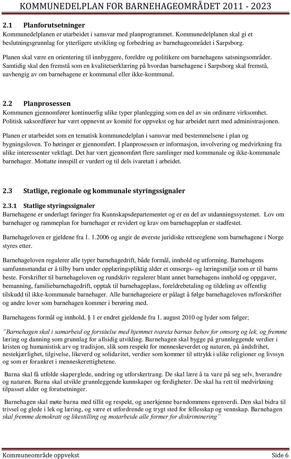 Planen skal være en orientering til innbyggere, foreldre og politikere om barnehagens satsningsområder.