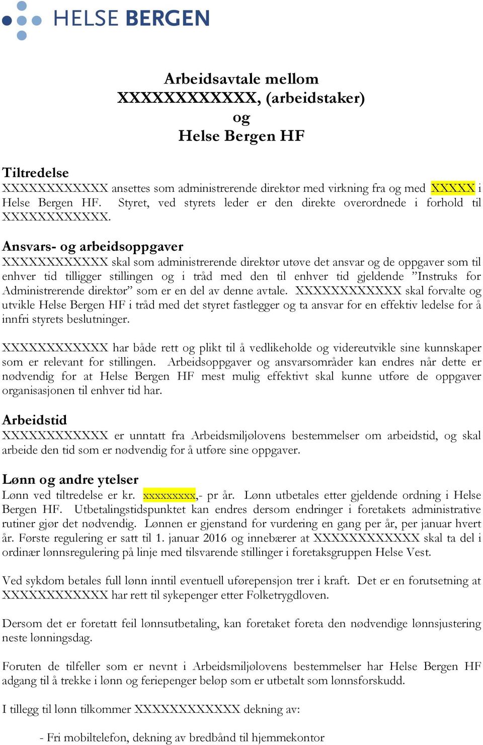 Ansvars- og arbeidsoppgaver XXXXXXXXXXXX skal som administrerende direktør utøve det ansvar og de oppgaver som til enhver tid tilligger stillingen og i tråd med den til enhver tid gjeldende Instruks