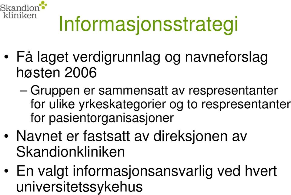 respresentanter for pasientorganisasjoner Navnet er fastsatt av direksjonen