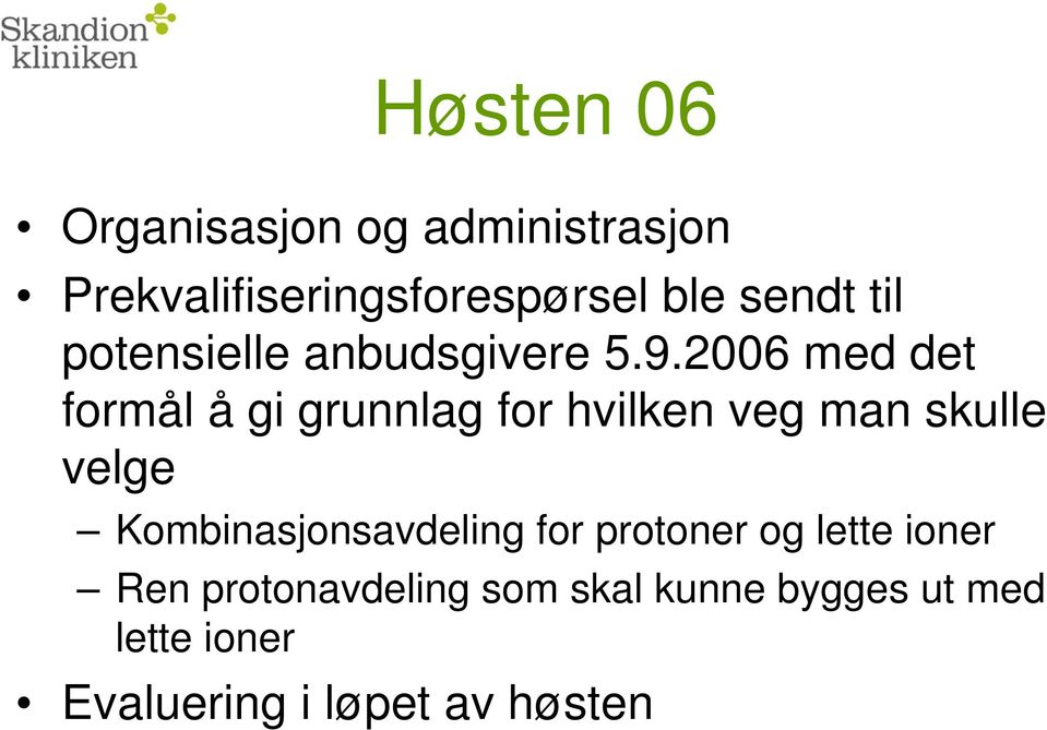 2006 med det formål å gi grunnlag for hvilken veg man skulle velge