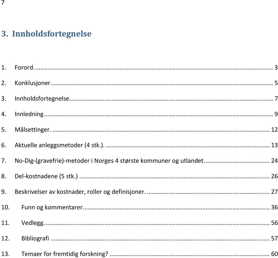 No-Dig-(gravefrie)-metoder i Norges 4 største kommuner og utlandet.... 24 8. Del-kostnadene (5 stk.)... 26 9.