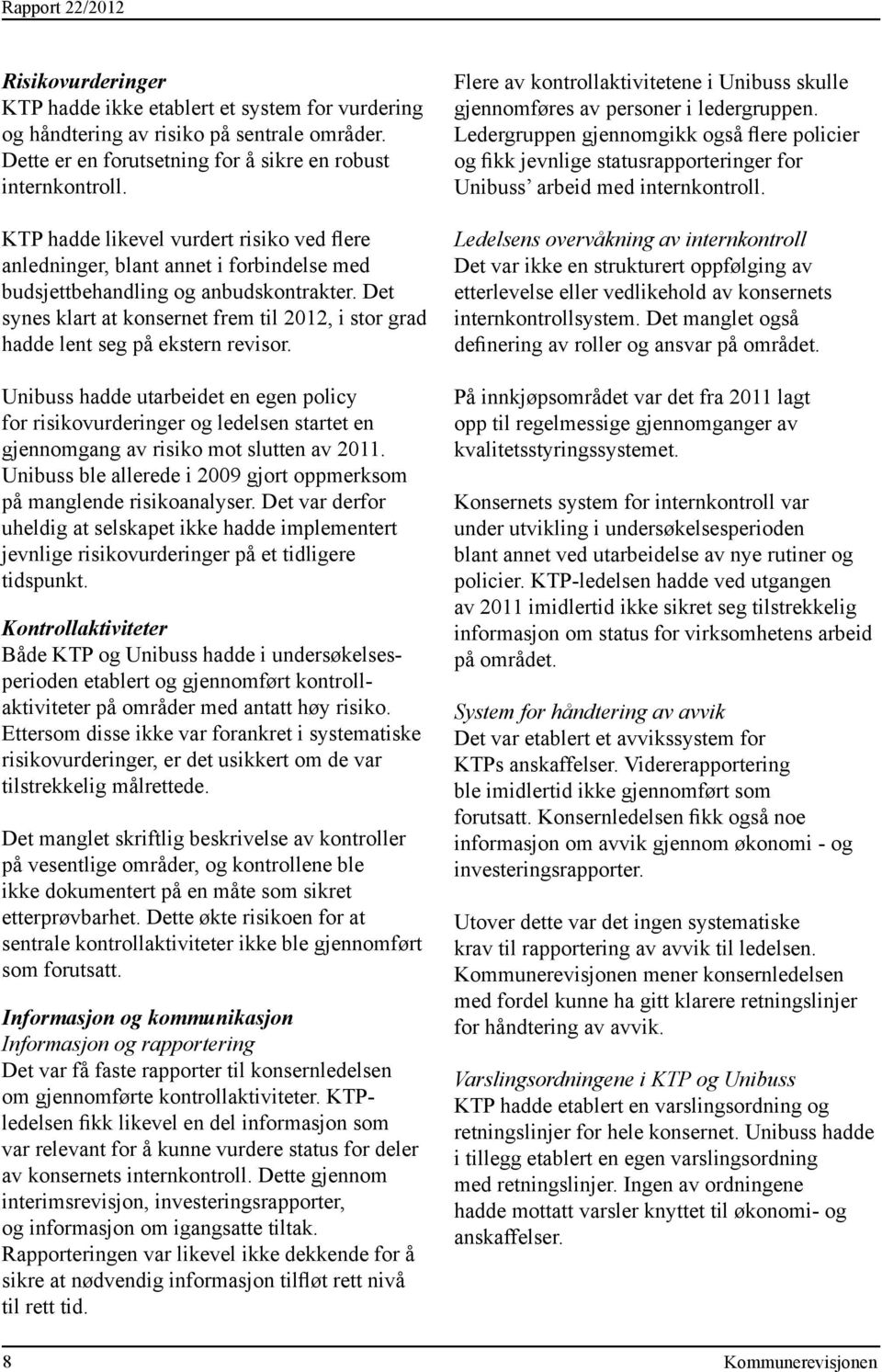 Det synes klart at konsernet frem til 2012, i stor grad hadde lent seg på ekstern revisor.