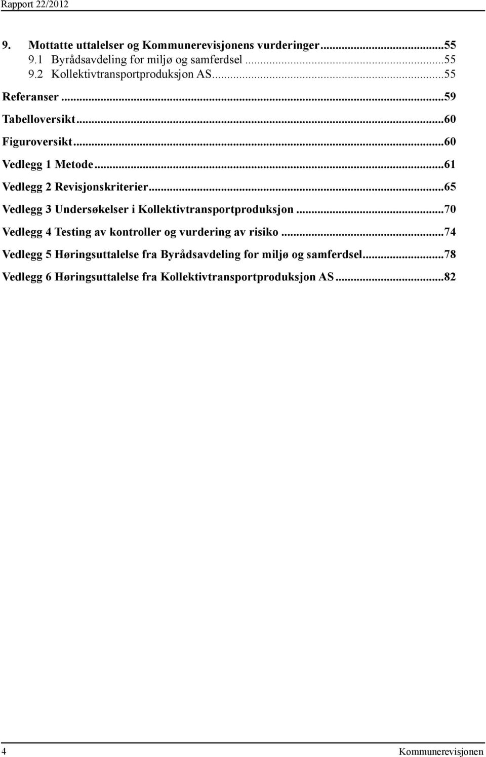 ..65 Vedlegg 3 Undersøkelser i Kollektivtransportproduksjon...70 Vedlegg 4 Testing av kontroller og vurdering av risiko.