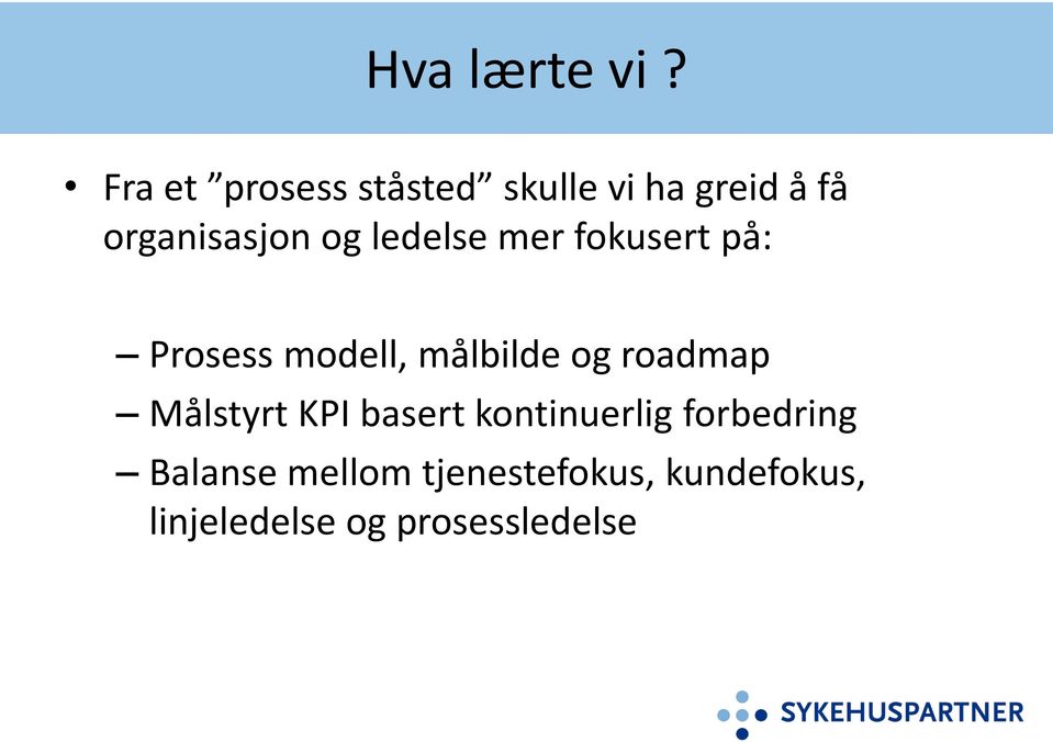 ledelse mer fokusert på: Prosess modell, målbilde og roadmap