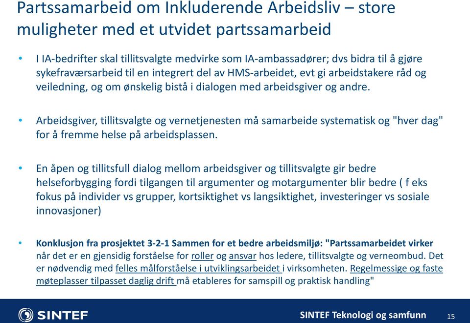 Arbeidsgiver, tillitsvalgte og vernetjenesten må samarbeide systematisk og "hver dag" for å fremme helse på arbeidsplassen.