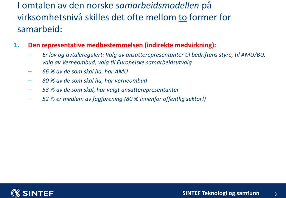 bedriftens styre, til AMU/BU, valg av Verneombud, valg til Europeiske samarbeidsutvalg 66 % av de som skal ha, har AMU 80 % av