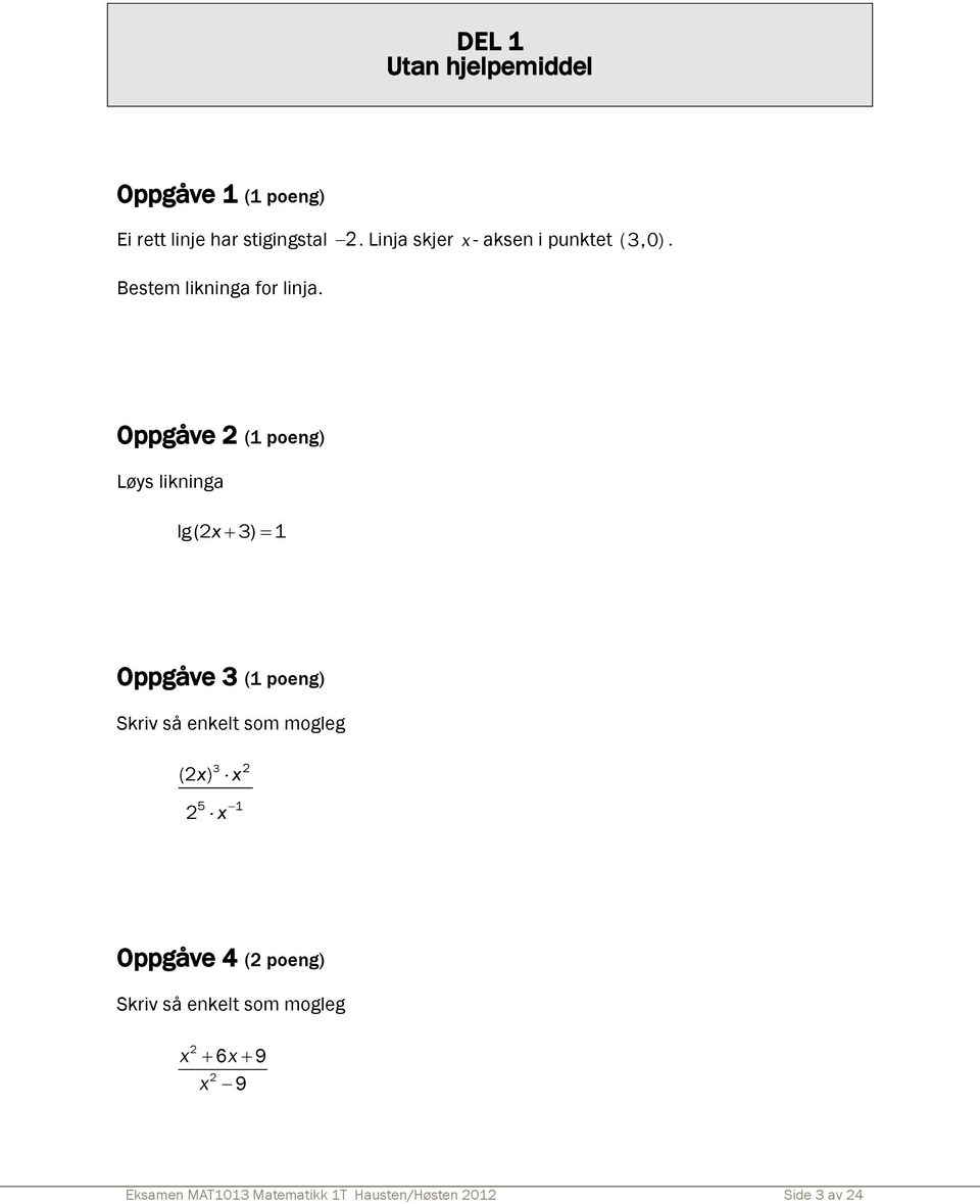 Oppgåve (1 poeng) Løys likninga lg(x 3) 1 Oppgåve 3 (1 poeng) Skriv så enkelt som mogleg (