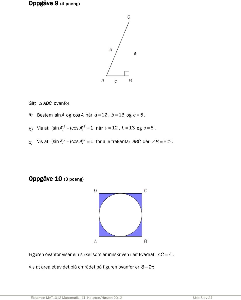 (sin A) (cos A) 1 (sin A) (cos A) 1 for alle trekantar ABC der B 90.