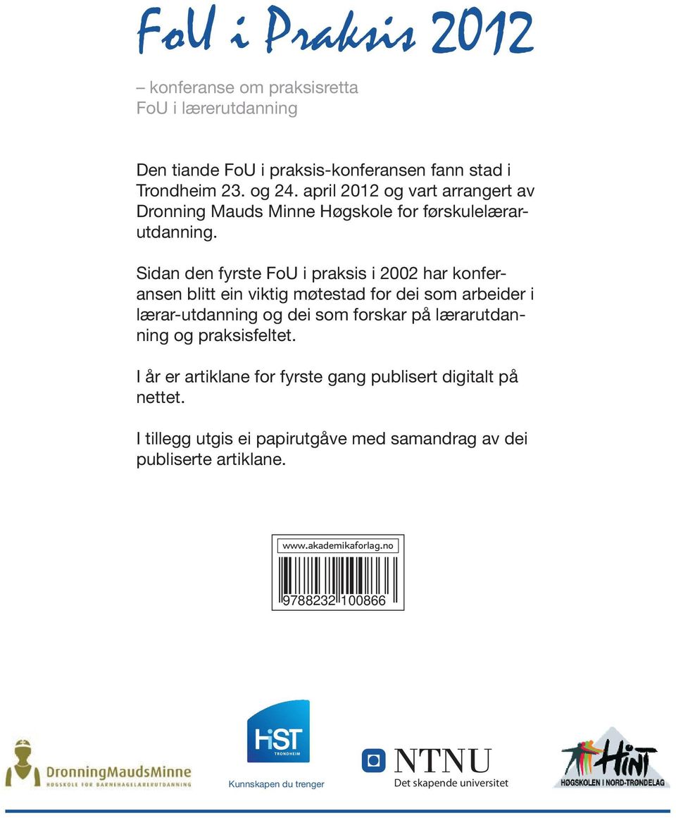 Sidan den fyrste FoU i praksis i 2002 har konferansen blitt ein viktig møtestad for dei som arbeider i lærar-utdanning og dei som forskar på lærarutdanning