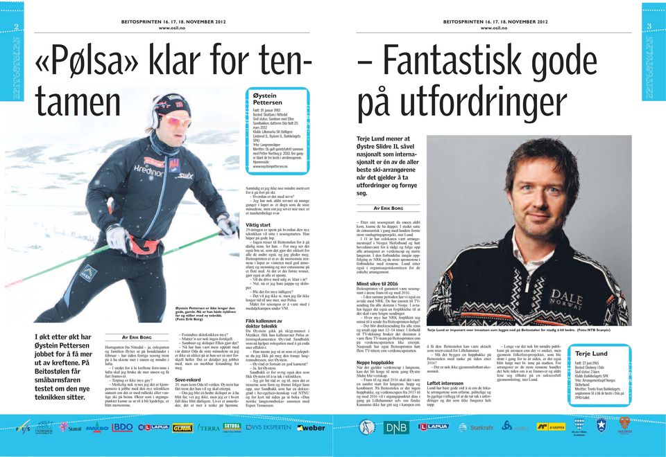 2010, fire ganger blant de tre beste i verdencuprenn. Hjemmeside: www.oeysteinpettersen.no Samtidig er jeg ikke noe mindre motivert for å gå fort på ski. Hvordan er det med søvn?