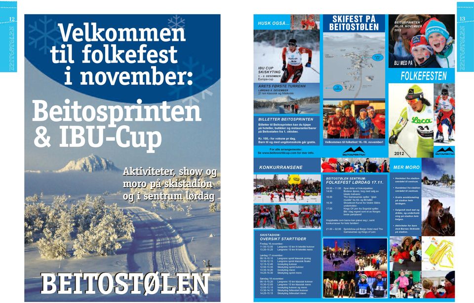 DESEMBER 21 km klassisk og friteknikk Til stadion Beitosprinten BILLETTER BEITOSPRINTEN & IBU-Cup Billetter til Beitosprinten kan du kjøpe på hoteller, butikker og restauranter/barer på Beitostølen