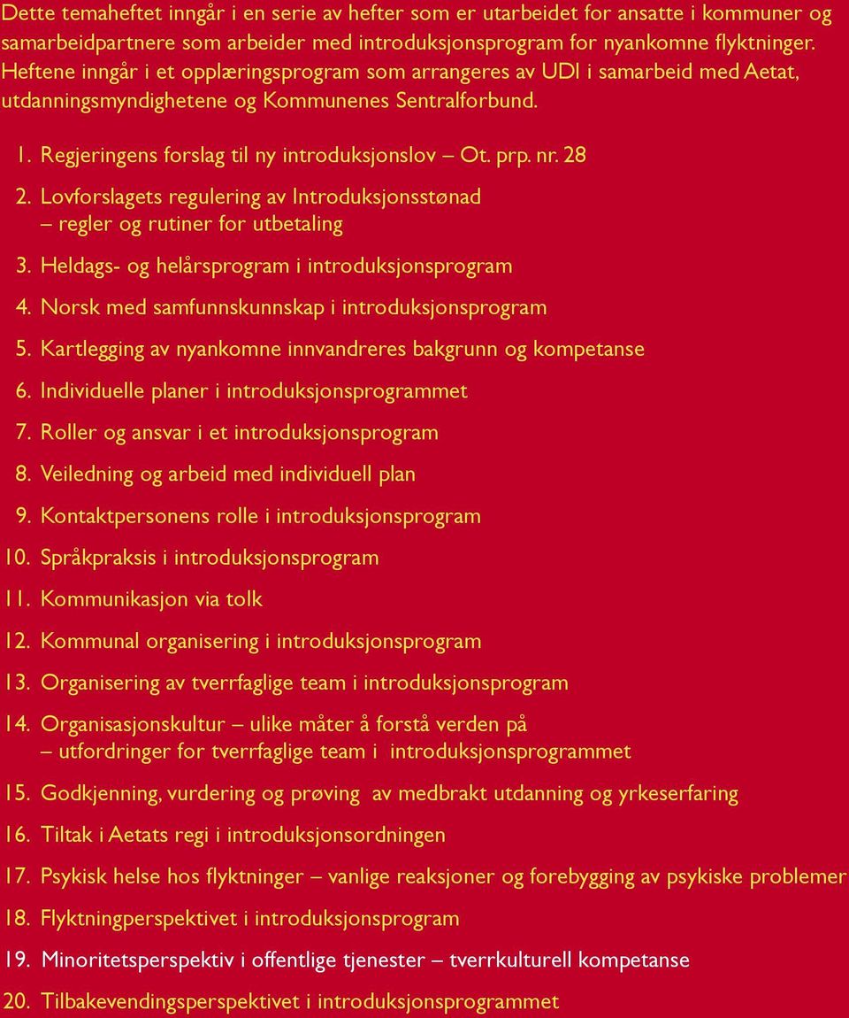 28 2. Lovforslagets regulering av Introduksjonsstønad regler og rutiner for utbetaling 3. Heldags- og helårsprogram i introduksjonsprogram 4. Norsk med samfunnskunnskap i introduksjonsprogram 5.