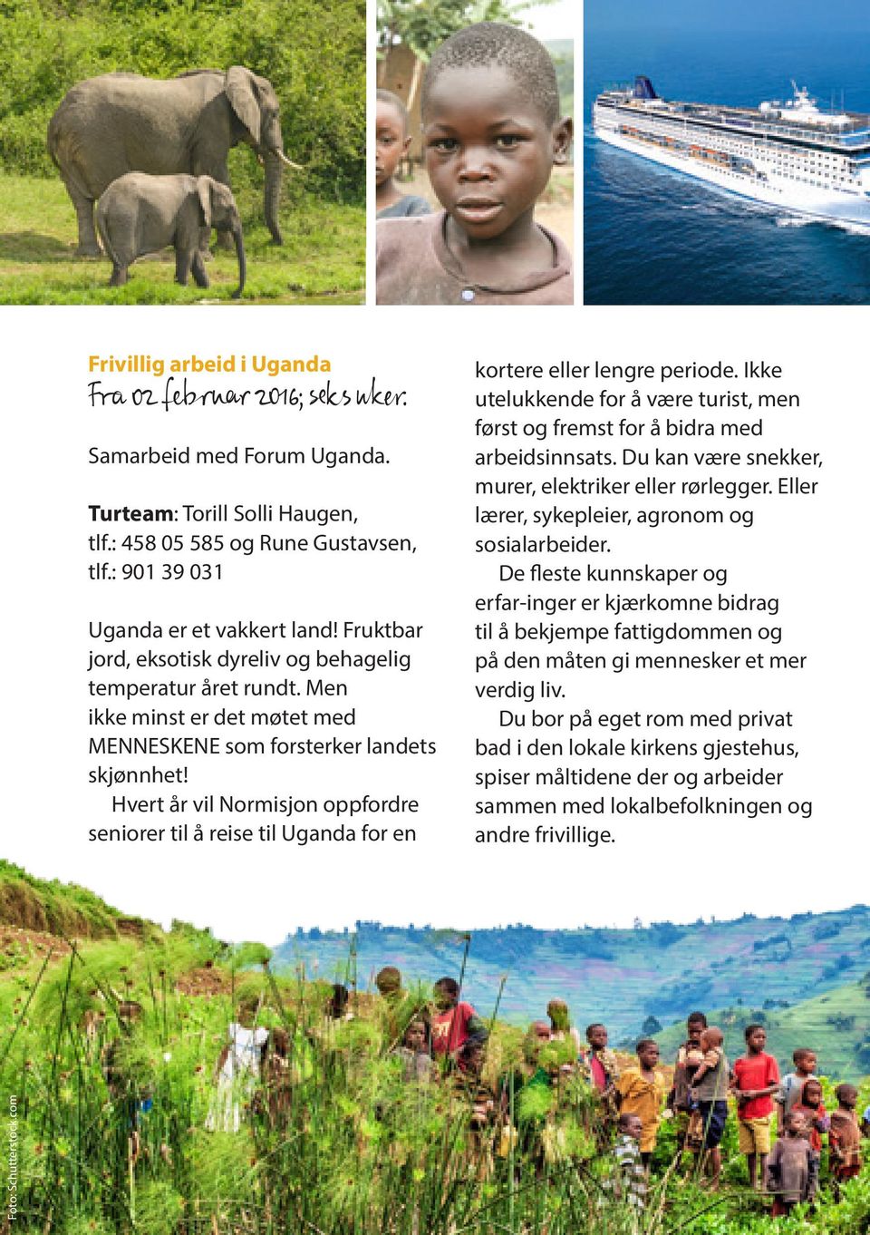 Hvert år vil Normisjon oppfordre seniorer til å reise til Uganda for en kortere eller lengre periode. Ikke utelukkende for å være turist, men først og fremst for å bidra med arbeidsinnsats.