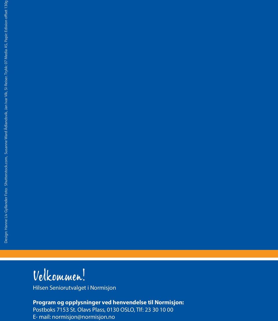 Trykk: 07 Media AS, Papir: Edixion offset 130g Velkommen!