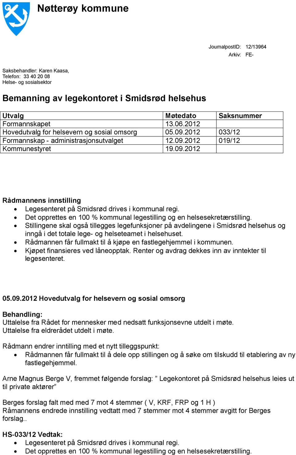 Det opprettes en 100 % kommunal legestilling og en helsesekretærstilling.