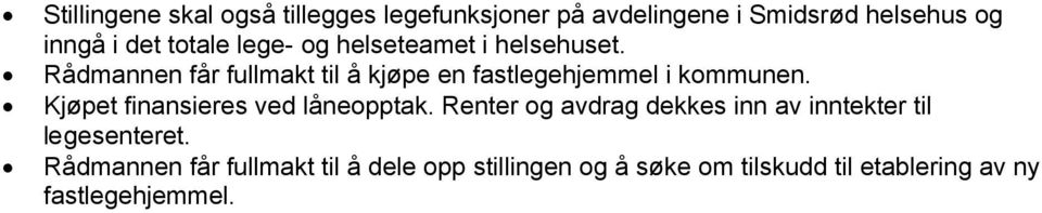 Rådmannen får fullmakt til å kjøpe en fastlegehjemmel i kommunen. Kjøpet finansieres ved låneopptak.