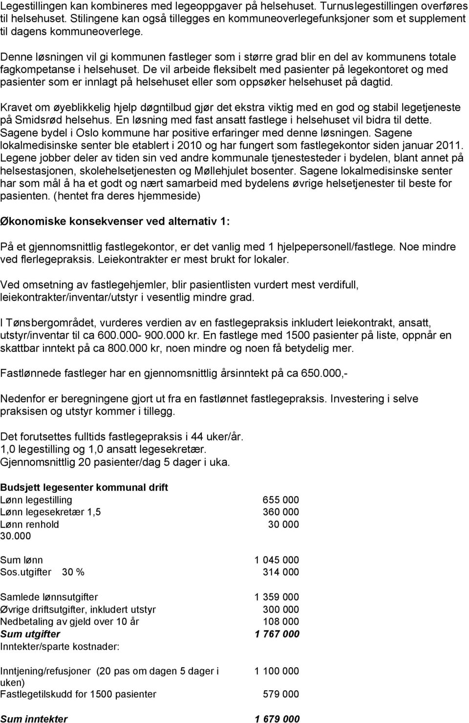 Denne løsningen vil gi kommunen fastleger som i større grad blir en del av kommunens totale fagkompetanse i helsehuset.