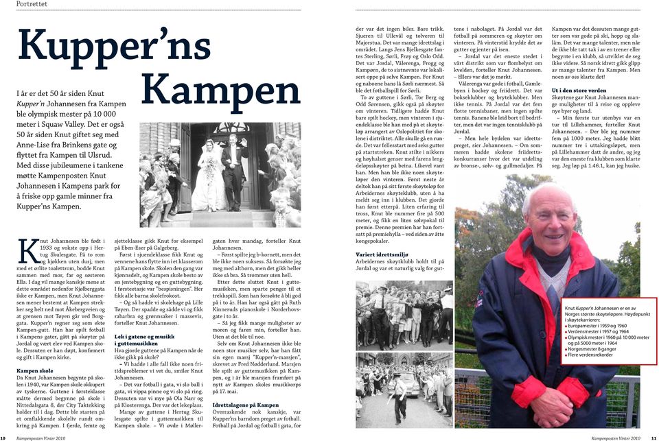 Med disse jubileumene i tankene møtte Kampenposten Knut Johannesen i Kampens park for å friske opp gamle minner fra Kupper ns Kampen. Knut Johannesen ble født i 1933 og vokste opp i Hertug Skulesgate.