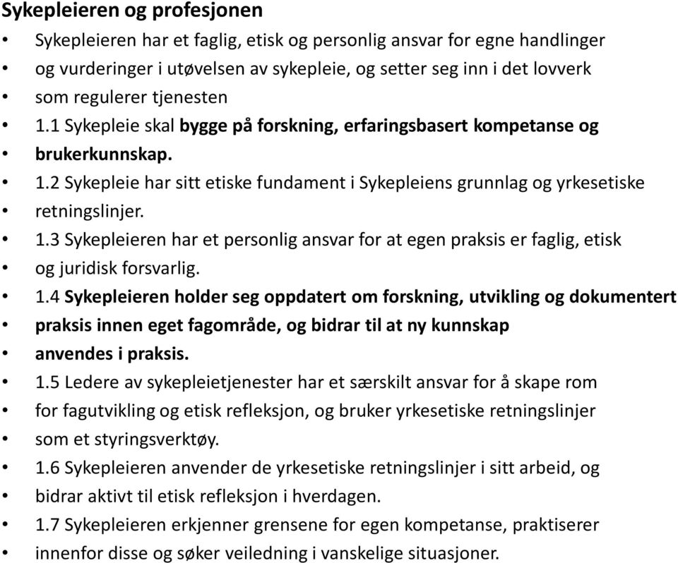 1.4 Sykepleieren holder seg oppdatert om forskning, utvikling og dokumentert praksis innen eget fagområde, og bidrar til at ny kunnskap anvendes i praksis. 1.