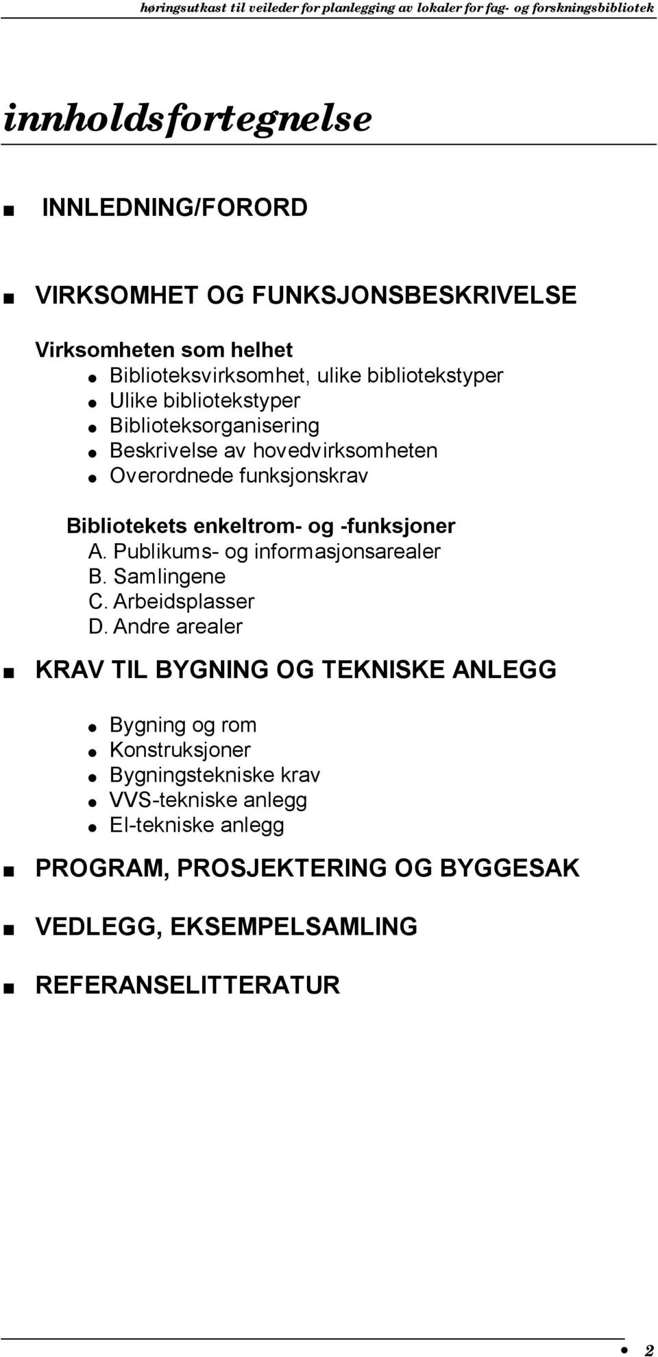 funksjonskrav Bibliotekets enkeltrom- og -funksjoner A. Publikums- og informasjonsarealer B. Samlingene C. Arbeidsplasser D.