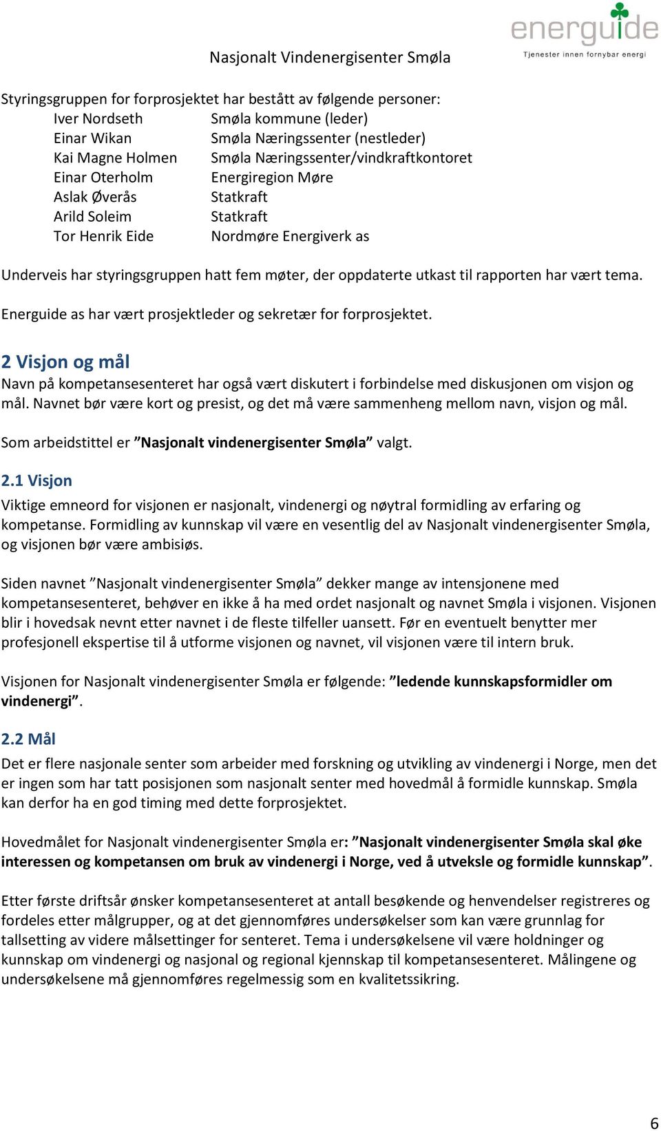 oppdaterte utkast til rapporten har vært tema. Energuide as har vært prosjektleder og sekretær for forprosjektet.