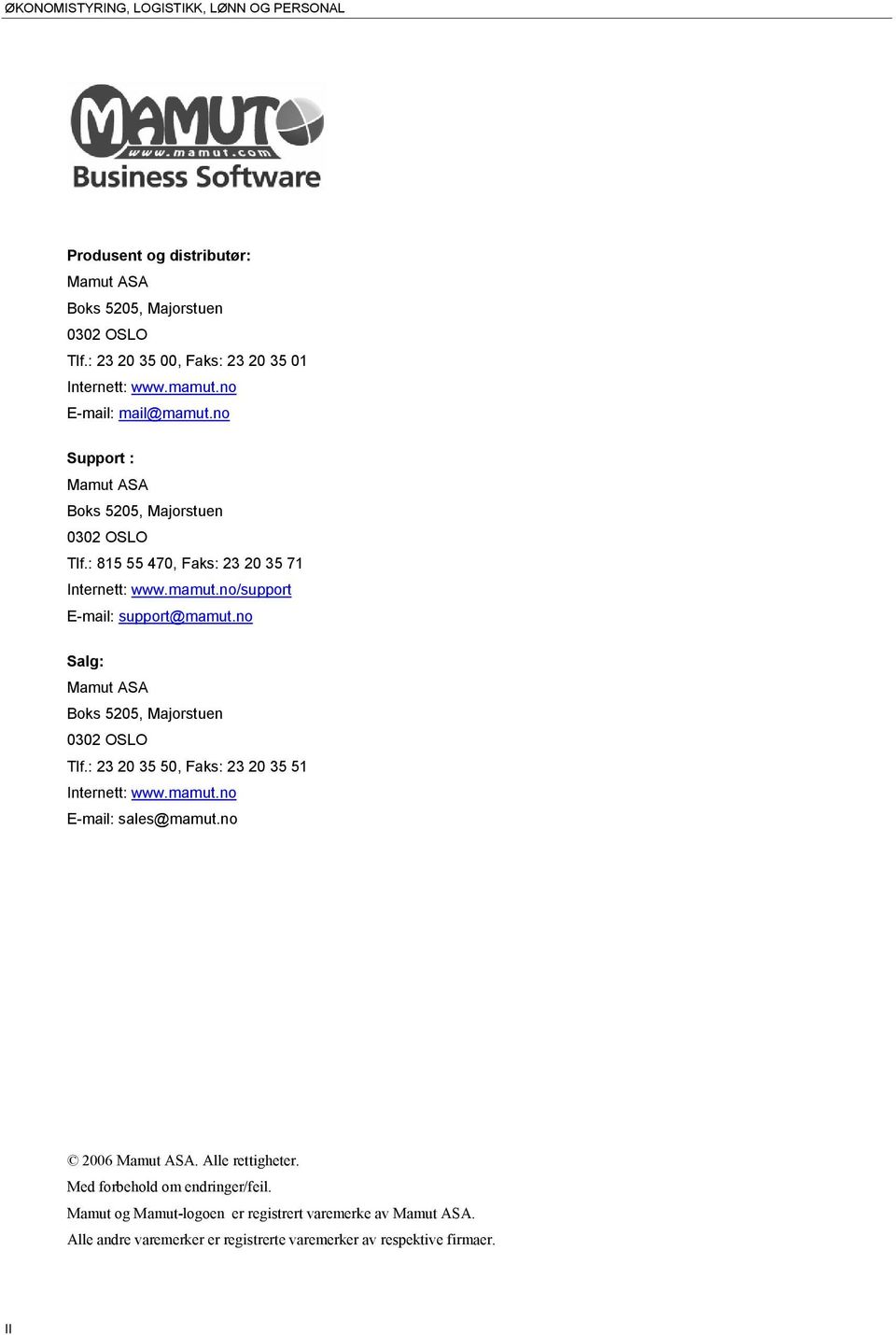 no Salg: Mamut ASA Boks 5205, Majorstuen 0302 OSLO Tlf.: 23 20 35 50, Faks: 23 20 35 51 Internett: www.mamut.no E-mail: sales@mamut.no 2006 Mamut ASA. Alle rettigheter.
