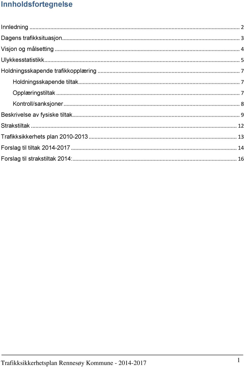 .. 7 Opplæringstiltak... 7 Kontroll/sanksjoner... 8 Beskrivelse av fysiske tiltak... 9 Strakstiltak.