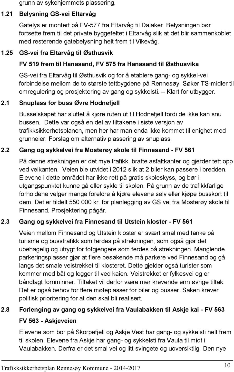 25 GS-vei fra Eltarvåg til Østhusvik FV 519 frem til Hanasand, FV 575 fra Hanasand til Østhusvika GS-vei fra Eltarvåg til Østhusvik og for å etablere gang- og sykkel-vei forbindelse mellom de to
